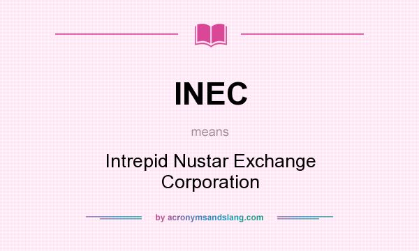 What does INEC mean? It stands for Intrepid Nustar Exchange Corporation