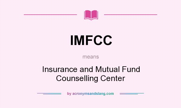 What does IMFCC mean? It stands for Insurance and Mutual Fund Counselling Center