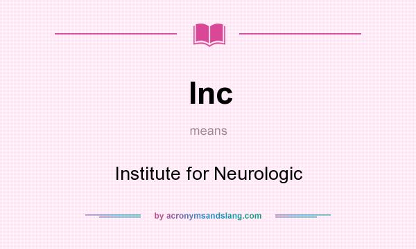 What does Inc mean? It stands for Institute for Neurologic