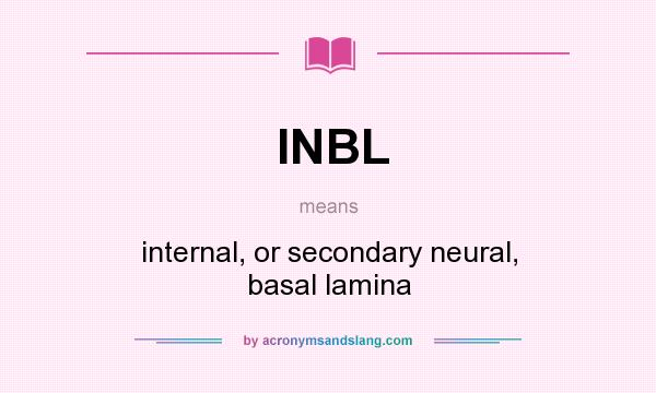 What does INBL mean? It stands for internal, or secondary neural, basal lamina