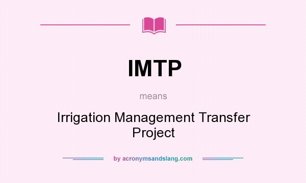 What does IMTP mean? It stands for Irrigation Management Transfer Project