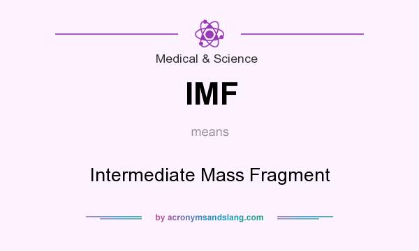 What does IMF mean? It stands for Intermediate Mass Fragment