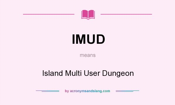 What does IMUD mean? It stands for Island Multi User Dungeon