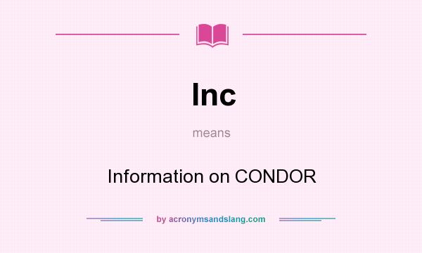 What does Inc mean? It stands for Information on CONDOR