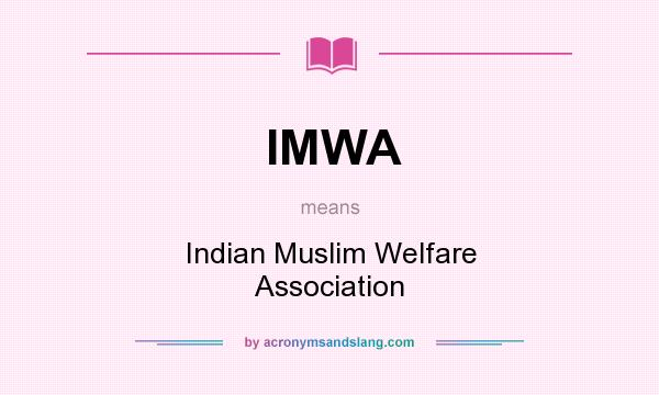 What does IMWA mean? It stands for Indian Muslim Welfare Association