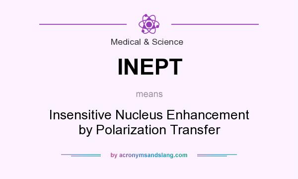 What does INEPT mean? It stands for Insensitive Nucleus Enhancement by Polarization Transfer