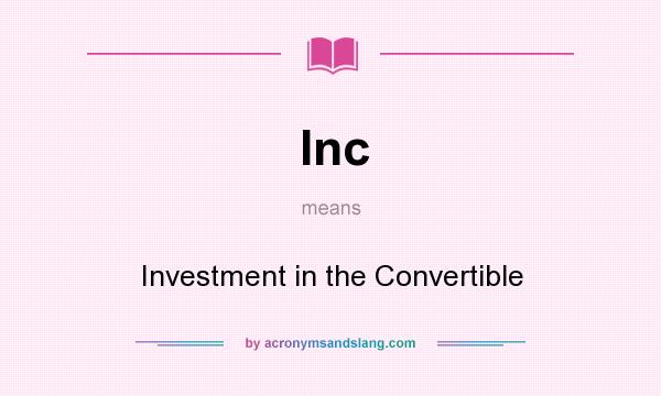 What does Inc mean? It stands for Investment in the Convertible