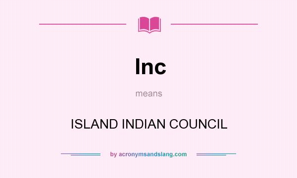 What does Inc mean? It stands for ISLAND INDIAN COUNCIL