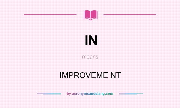 What does IN mean? It stands for IMPROVEME NT