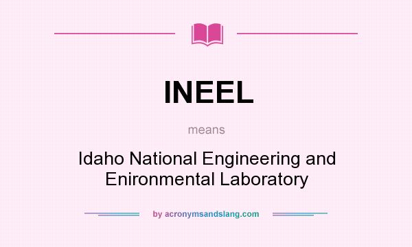 What does INEEL mean? It stands for Idaho National Engineering and Enironmental Laboratory