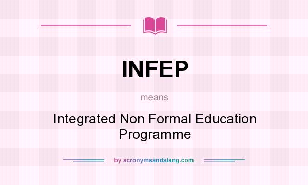 What does INFEP mean? It stands for Integrated Non Formal Education Programme
