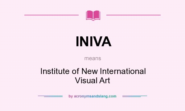 What does INIVA mean? It stands for Institute of New International Visual Art