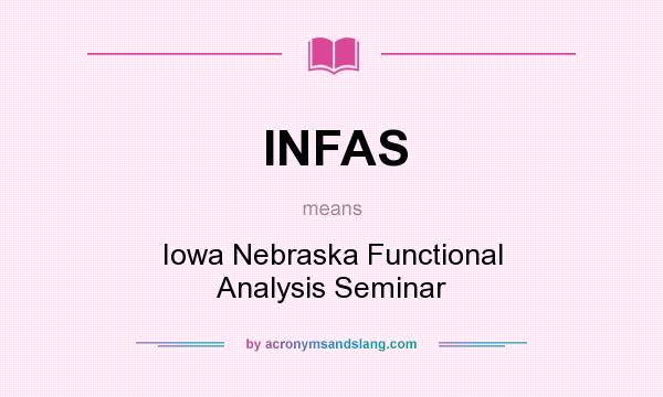 What does INFAS mean? It stands for Iowa Nebraska Functional Analysis Seminar