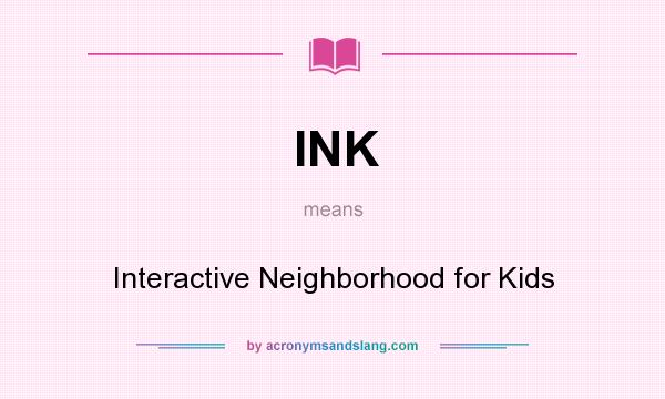 What does INK mean? It stands for Interactive Neighborhood for Kids