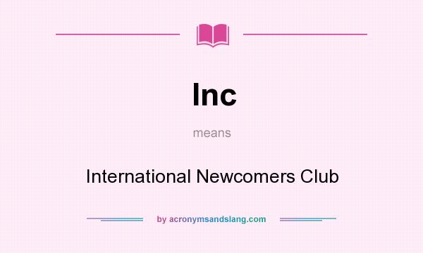 What does Inc mean? It stands for International Newcomers Club