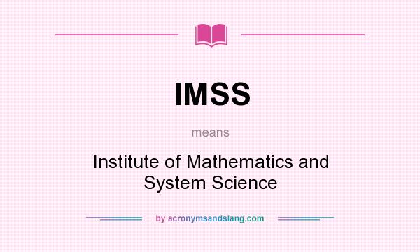 What does IMSS mean? It stands for Institute of Mathematics and System Science