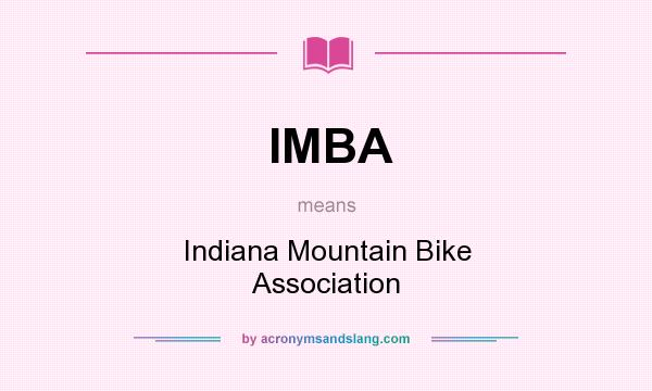 What does IMBA mean? It stands for Indiana Mountain Bike Association