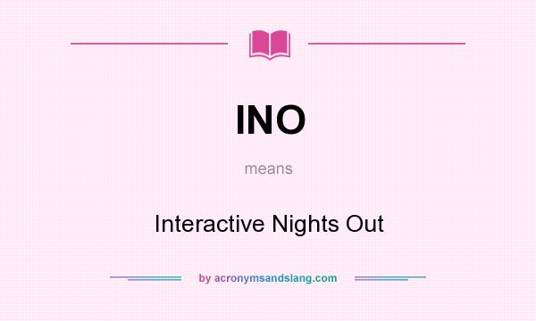 What does INO mean? It stands for Interactive Nights Out