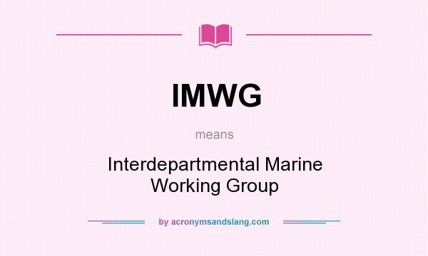 What does IMWG mean? It stands for Interdepartmental Marine Working Group