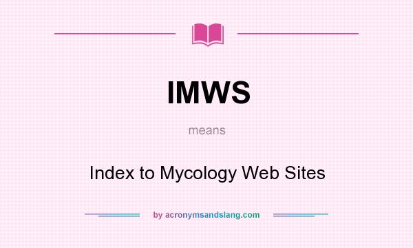What does IMWS mean? It stands for Index to Mycology Web Sites