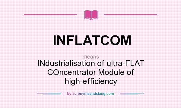 What does INFLATCOM mean? It stands for INdustrialisation of ultra-FLAT COncentrator Module of high-efficiency