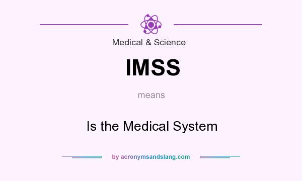 What does IMSS mean? It stands for Is the Medical System