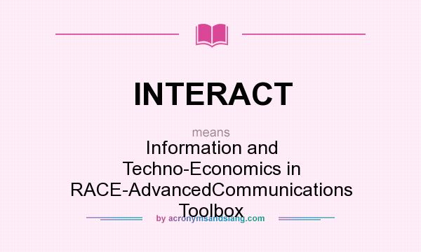 What does INTERACT mean? It stands for Information and Techno-Economics in RACE-AdvancedCommunications Toolbox