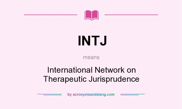 What does INTJ mean? It stands for International Network on Therapeutic Jurisprudence