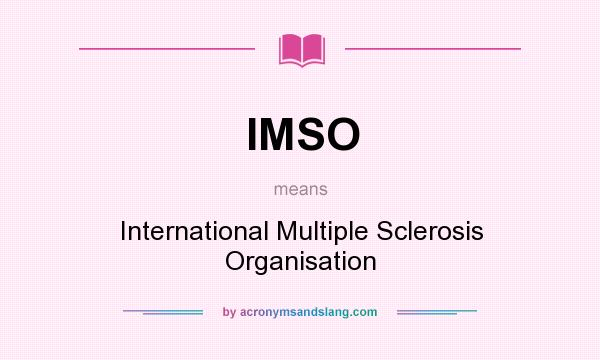 What does IMSO mean? It stands for International Multiple Sclerosis Organisation