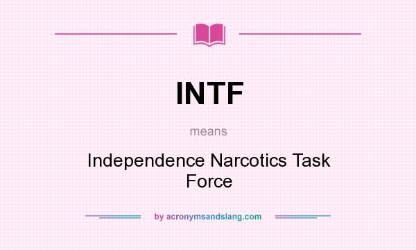 What does INTF mean? It stands for Independence Narcotics Task Force