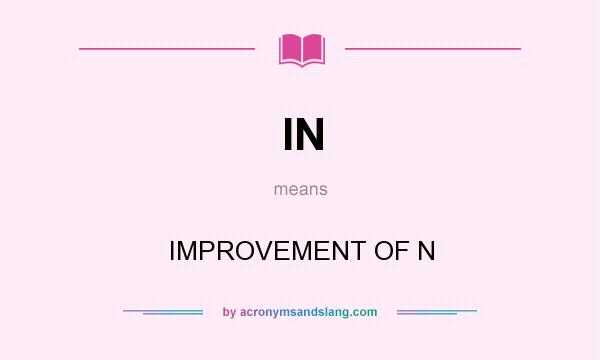 What does IN mean? It stands for IMPROVEMENT OF N