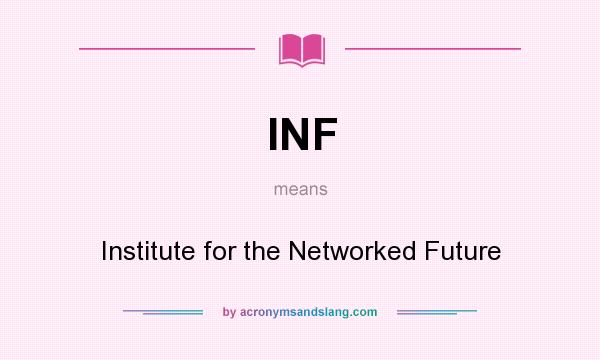 What does INF mean? It stands for Institute for the Networked Future