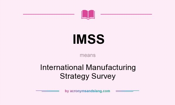 What does IMSS mean? It stands for International Manufacturing Strategy Survey