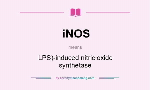 What does iNOS mean? It stands for LPS)-induced nitric oxide synthetase