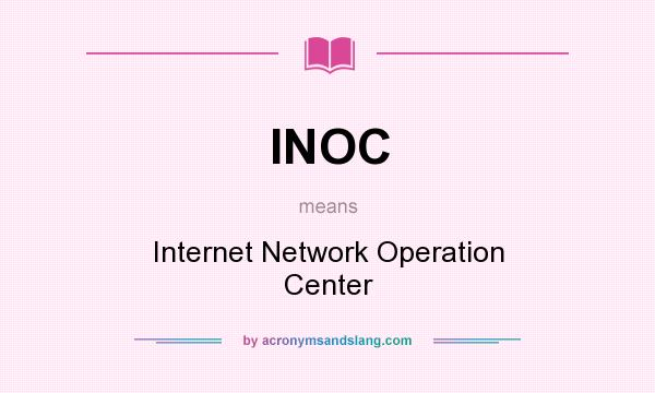 What does INOC mean? It stands for Internet Network Operation Center