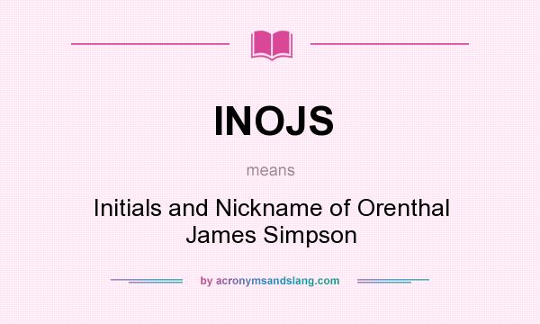 What does INOJS mean? It stands for Initials and Nickname of Orenthal James Simpson