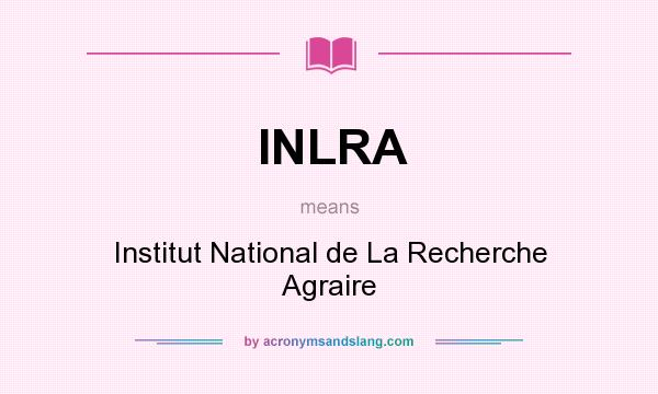 What does INLRA mean? It stands for Institut National de La Recherche Agraire