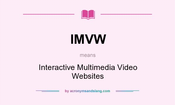 What does IMVW mean? It stands for Interactive Multimedia Video Websites