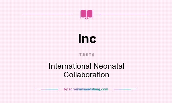 What does Inc mean? It stands for International Neonatal Collaboration