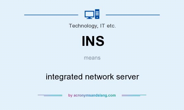 What does INS mean? It stands for integrated network server