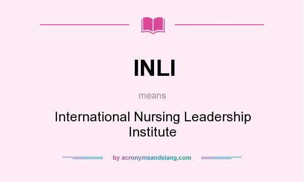 What does INLI mean? It stands for International Nursing Leadership Institute
