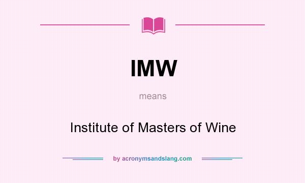 What does IMW mean? It stands for Institute of Masters of Wine