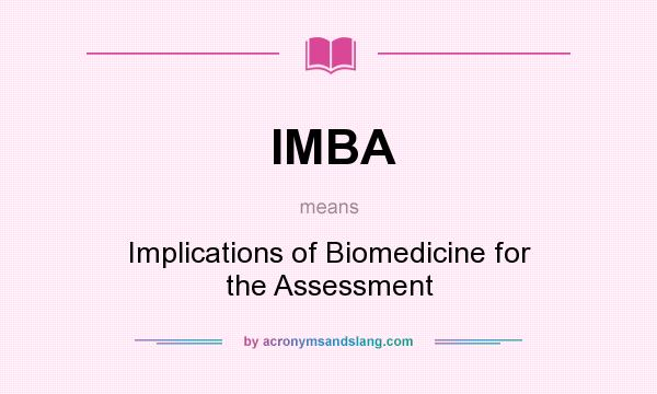 What does IMBA mean? It stands for Implications of Biomedicine for the Assessment