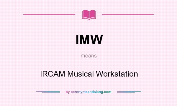What does IMW mean? It stands for IRCAM Musical Workstation