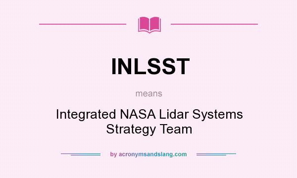 What does INLSST mean? It stands for Integrated NASA Lidar Systems Strategy Team