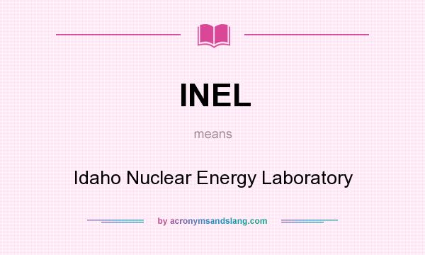 What does INEL mean? It stands for Idaho Nuclear Energy Laboratory