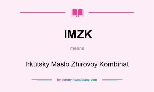 What does IMZK mean? It stands for Irkutsky Maslo Zhirovoy Kombinat