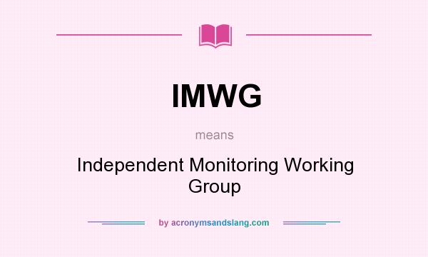 What does IMWG mean? It stands for Independent Monitoring Working Group