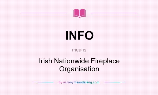 What does INFO mean? It stands for Irish Nationwide Fireplace Organisation