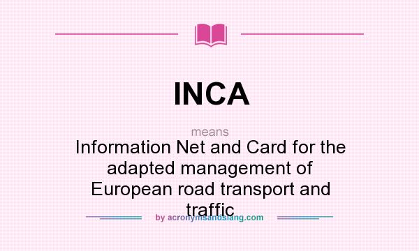 What does INCA mean? It stands for Information Net and Card for the adapted management of European road transport and traffic